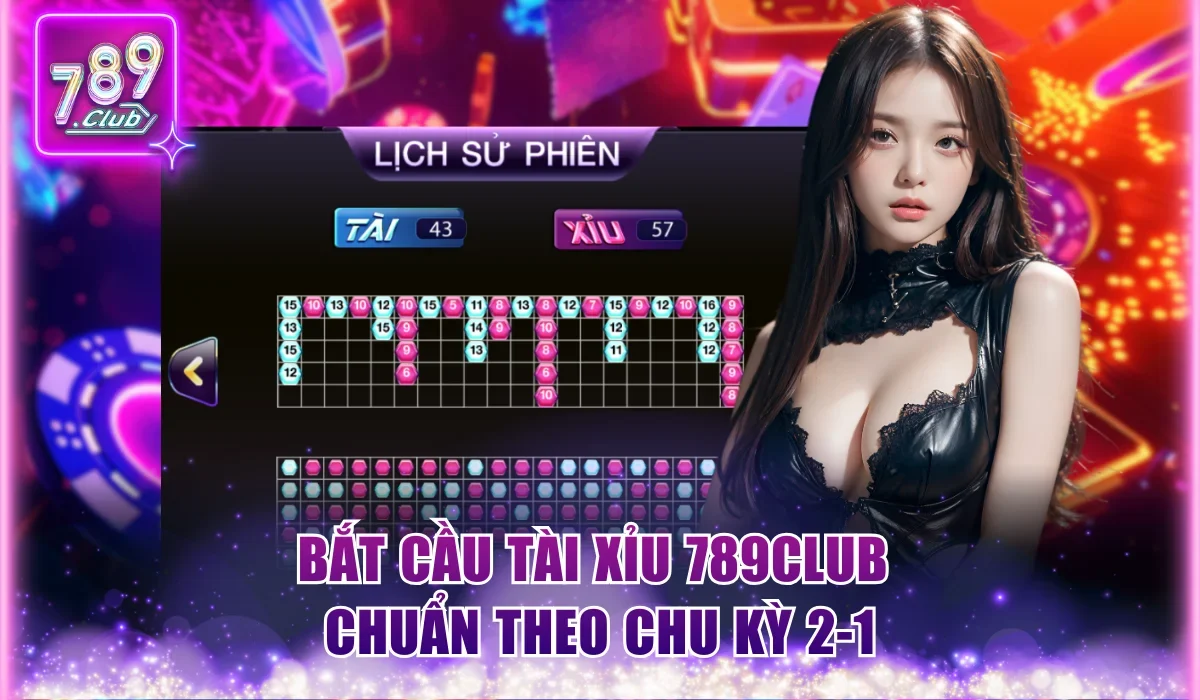 Bắt cầu tài xỉu 789Club chuẩn theo chu kỳ 2-1