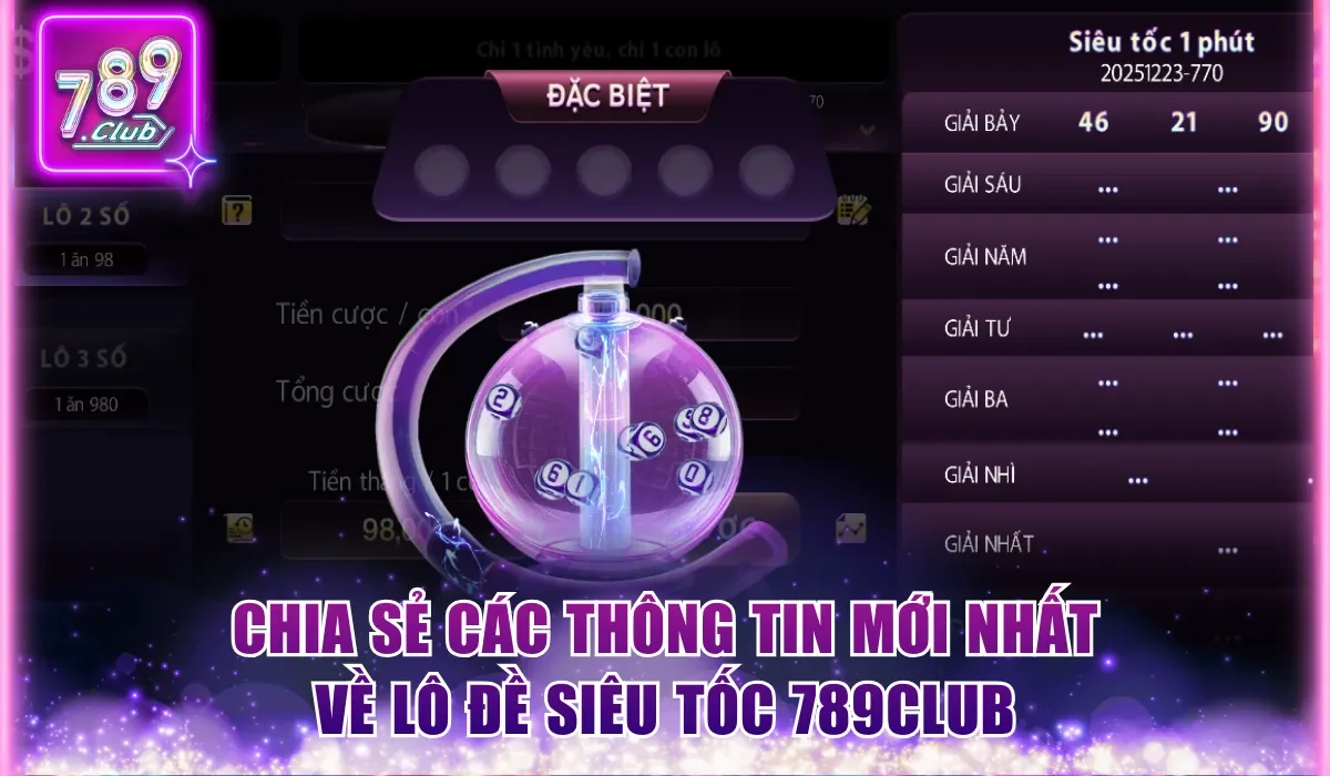 Chia sẻ các thông tin mới nhất về lô đề siêu tốc 789Club