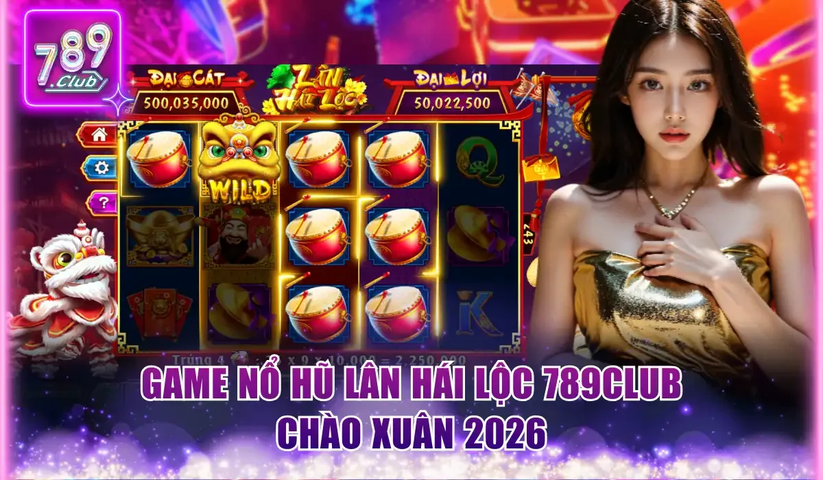 Game nổ hũ Lân Hái Lộc 789Club chào xuân 2026