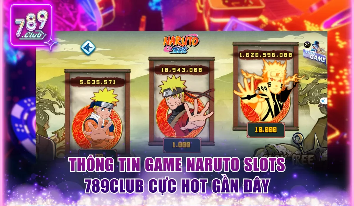 Thông tin game Naruto Slots 789Club cực hot gần đây