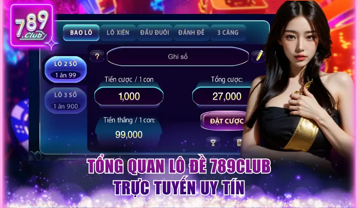 Tổng quan lô đề 789Club trực tuyến uy tín