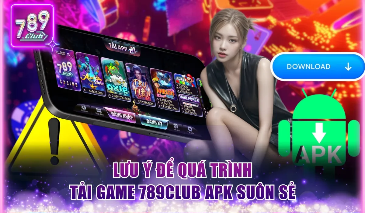 tuan thu cac luu y tai game 789club apk de qua trinh suon se