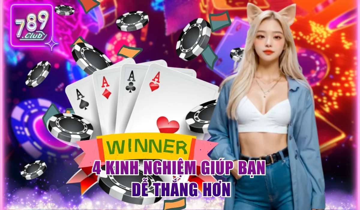 4 kinh nghiệm giúp bạn dễ thắng hơn