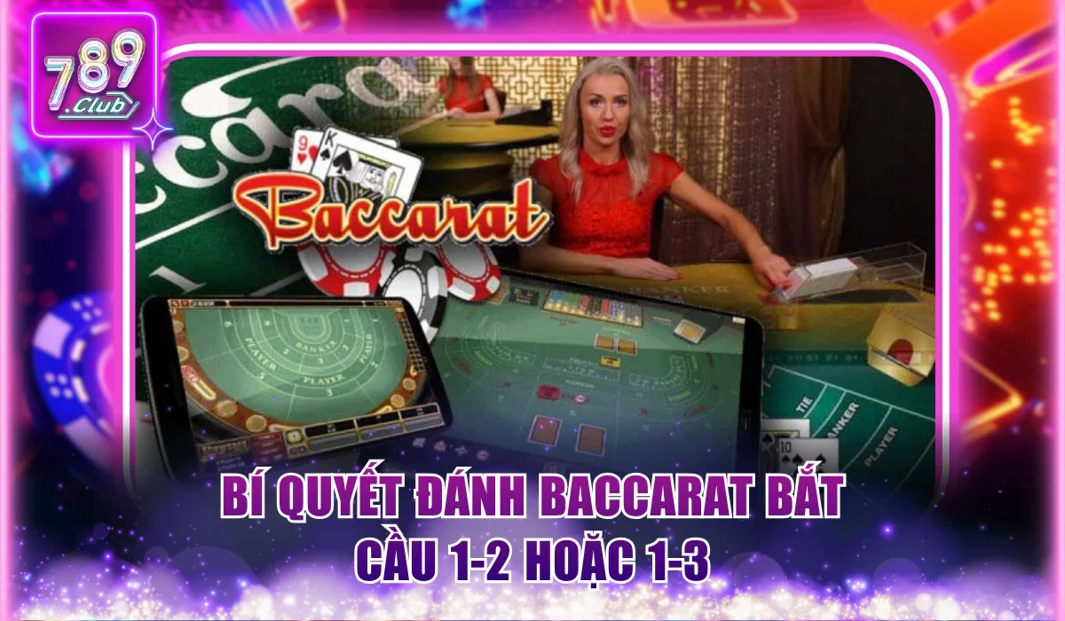 Bí quyết đánh Baccarat bắt cầu 1-2 hoặc 1-3