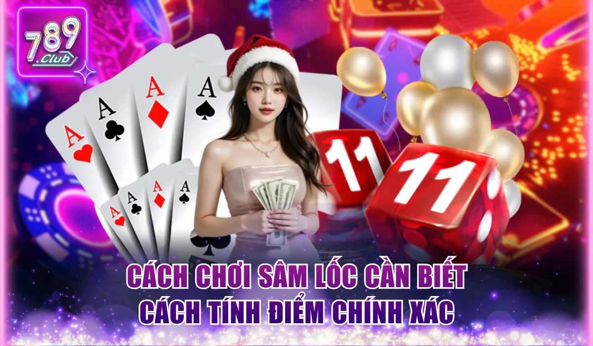 Cách chơi Sâm Lốc cần biết cách tính điểm chính xác
