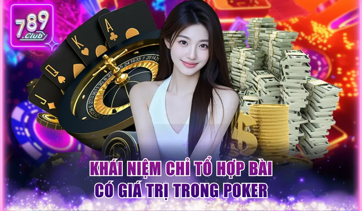 Khái niệm chỉ tổ hợp bài có giá trị trong Poker