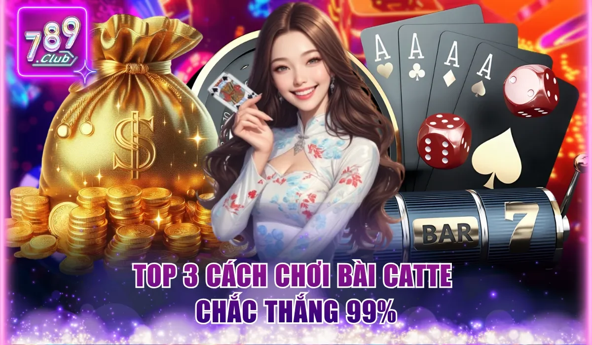 Top 3 cách chơi bài Catte chắc thắng 99%