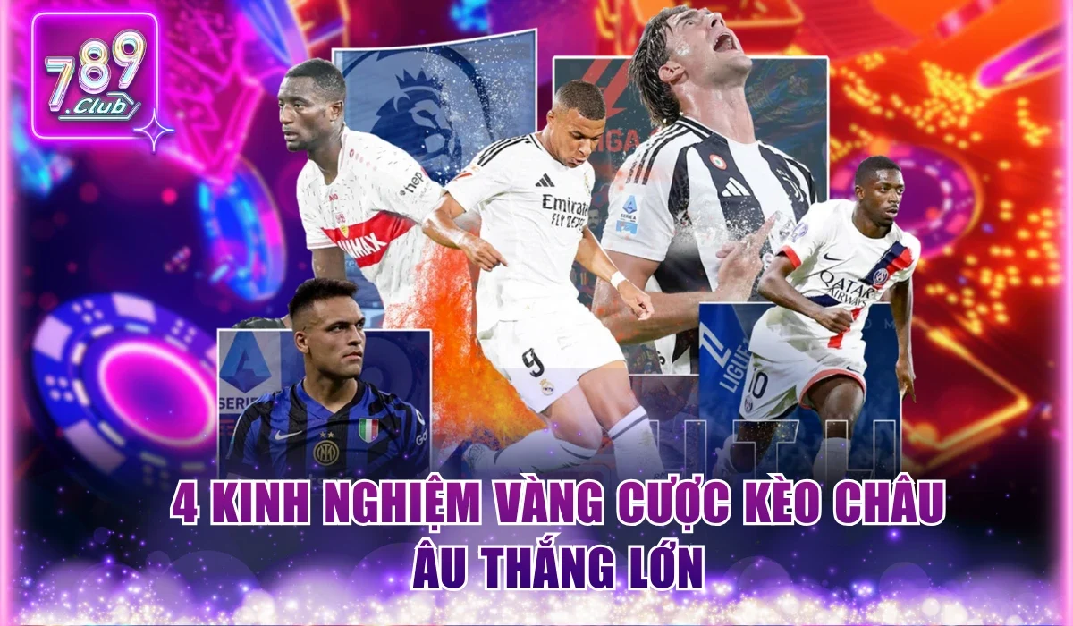 4 kinh nghiệm vàng cược kèo châu Âu thắng lớn
