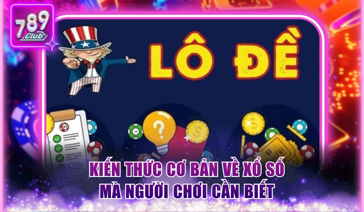 Kiến thức cơ bản về xổ số mà người chơi cần biết