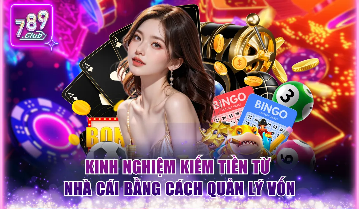 Kinh nghiệm kiếm tiền từ nhà cái bằng cách quản lý vốn