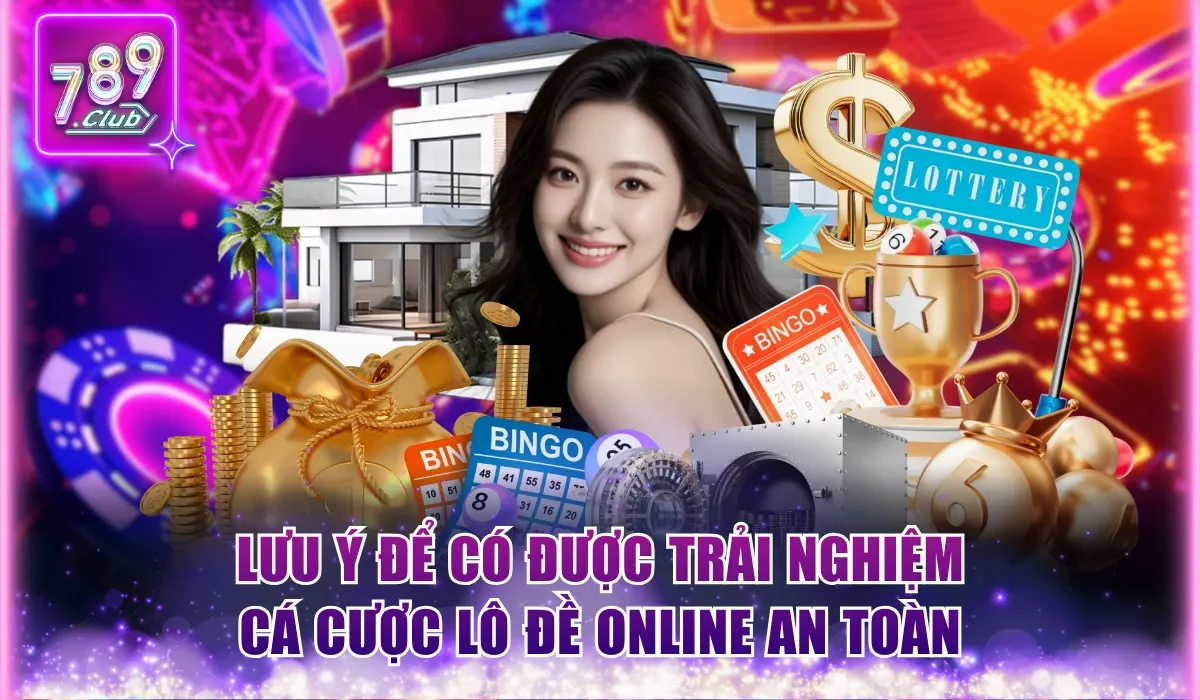 Lưu ý để có được trải nghiệm cá cược lô đề online an toàn