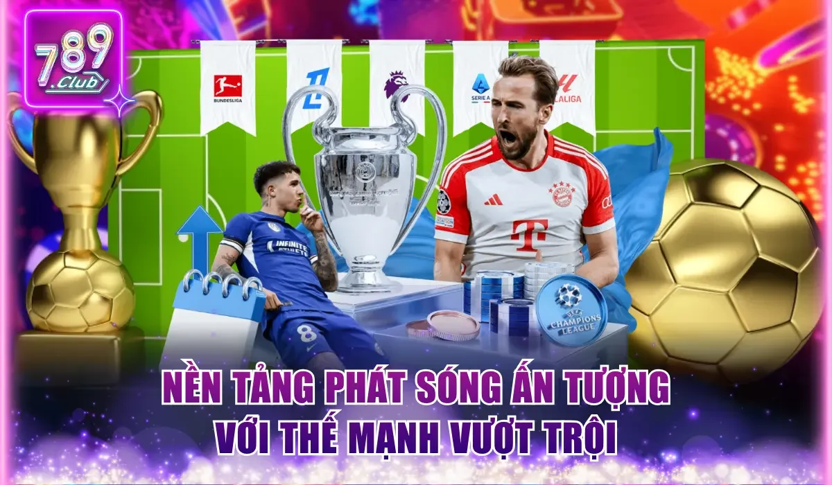 Nền tảng phát sóng ấn tượng với thế mạnh vượt trội