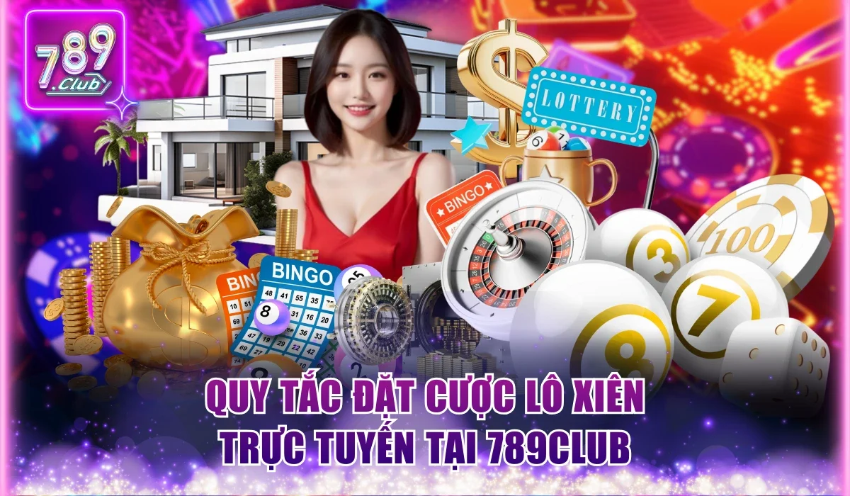 Quy tắc đặt cược lô xiên trực tuyến tại 789Club