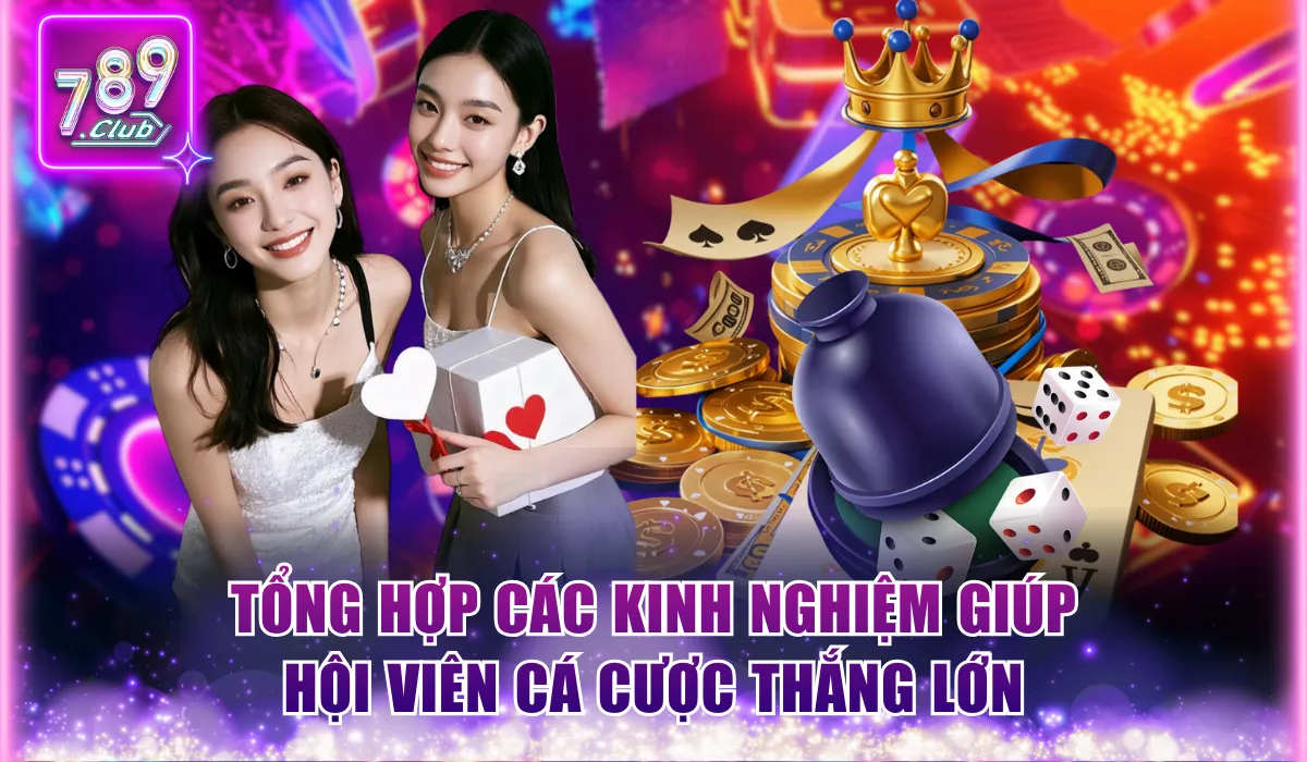 Tổng hợp các kinh nghiệm giúp hội viên cá cược thắng lớn