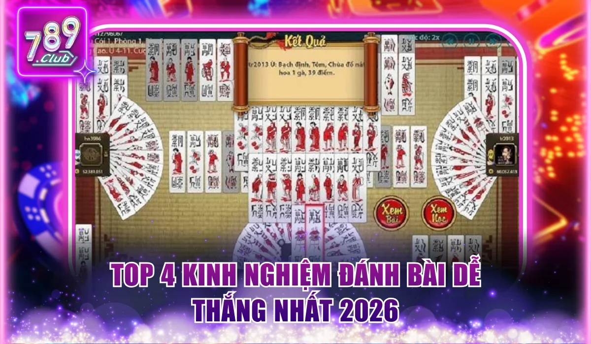 Top 4 kinh nghiệm đánh bài dễ thắng nhất 2026