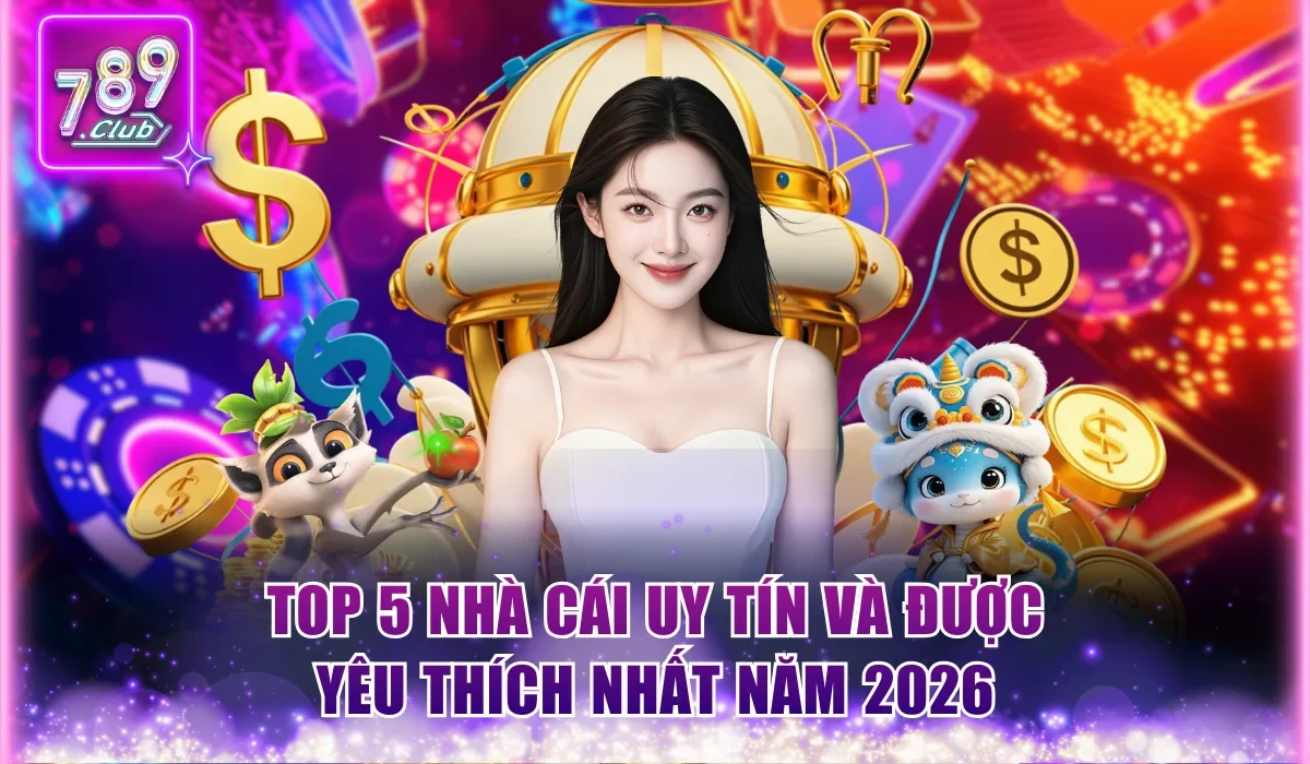 Top 5 nhà cái uy tín và được yêu thích nhất năm 2026